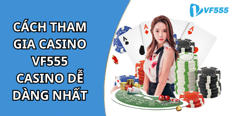 Cách Tham Gia Casino vf555 casino Dễ Dàng Nhất